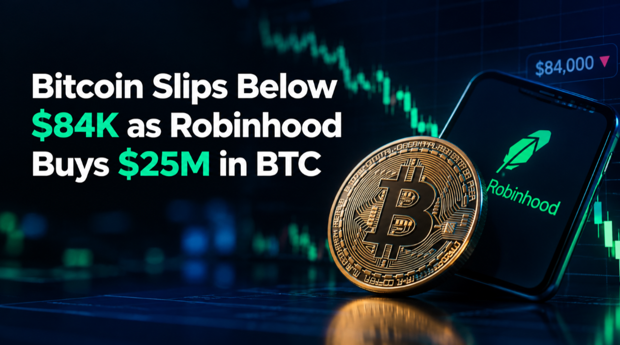 Bitcoin Slips Below $84K as Robinhood Buys $25M in BTC